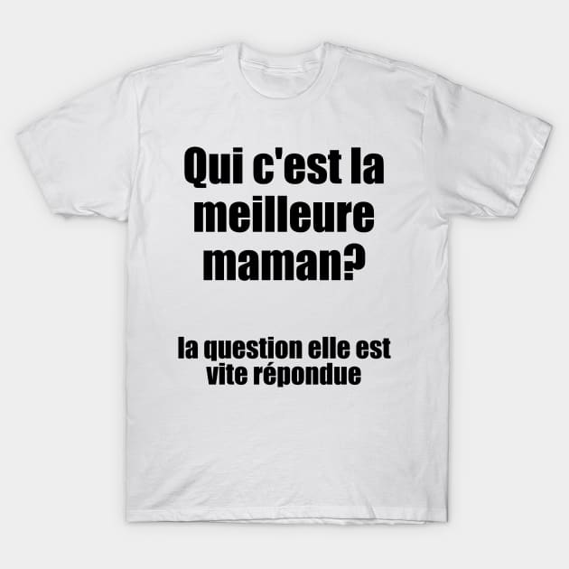 Qui c'est la meilleure maman? / I Love My Mom T-Shirt by nathalieaynie